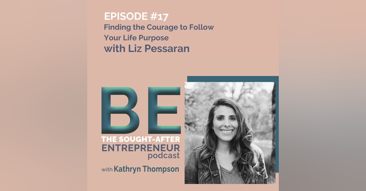 How to Find the Courage to Start a Business Around Your Life Purpose with Liz Pessaran
