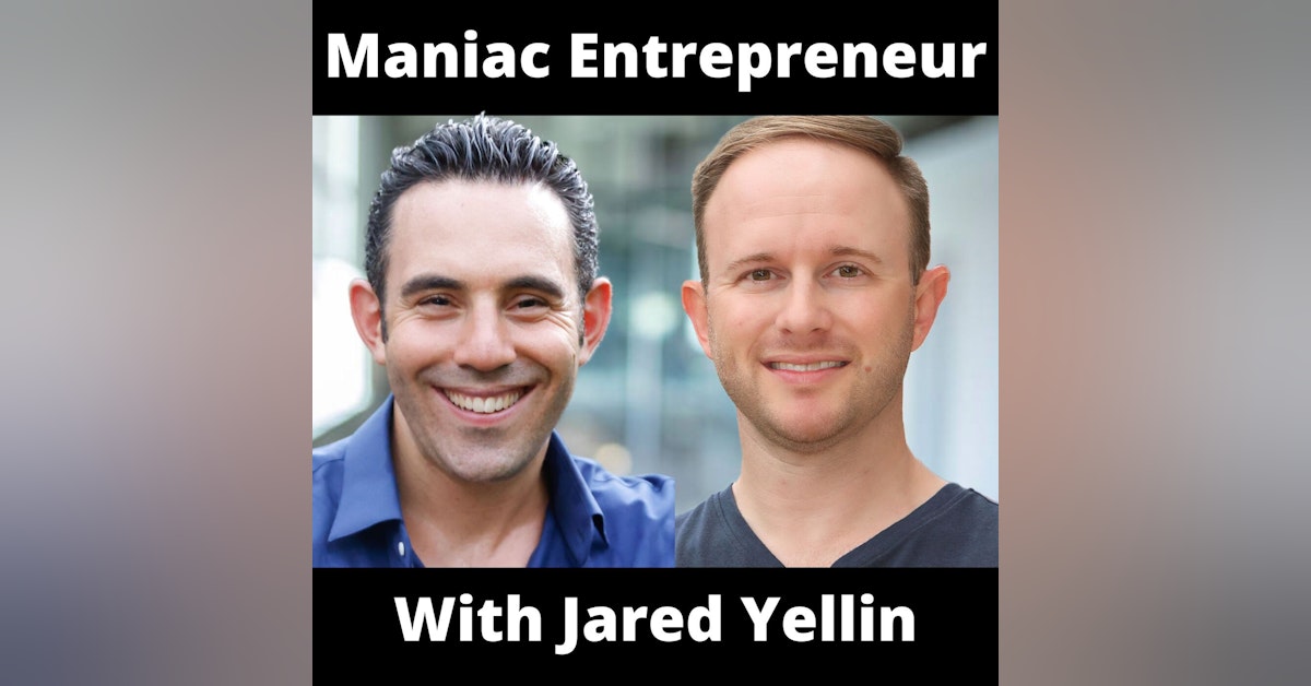 Maniac Entrepreneur With Jared Yellin