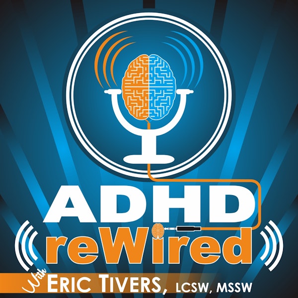 ADHD Rewired with Eric Tivers