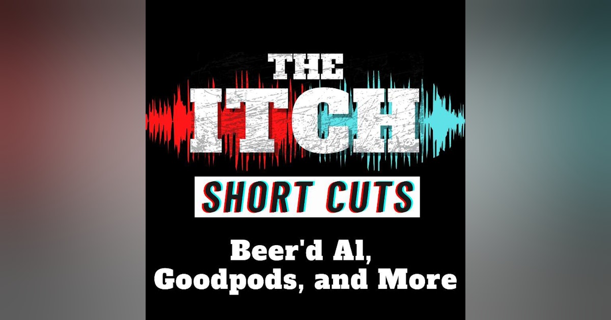 [Short Cuts] Beer'd Al, Goodpods, and More