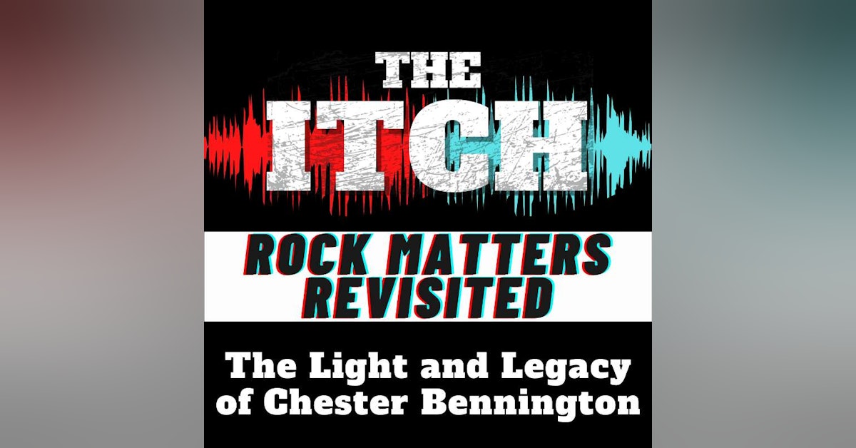 The Light and Legacy of Chester Bennington (Rock Matters Revisited)