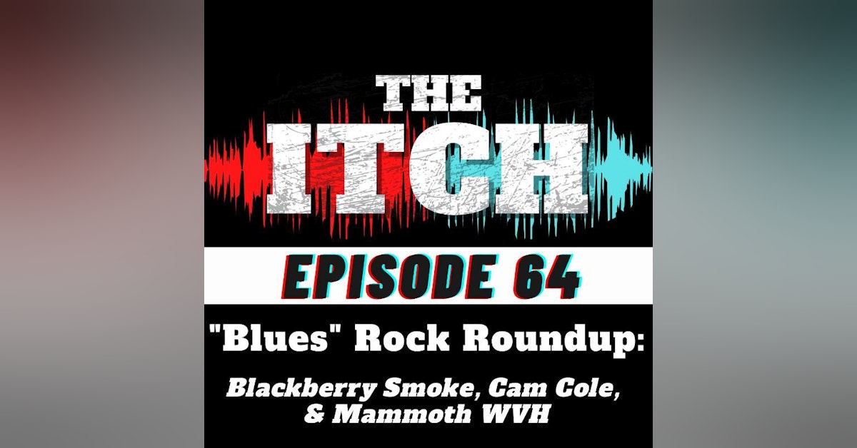 E64 "Blues" Rock Roundup: Blackberry Smoke, Cam Cole, & Mammoth WVH