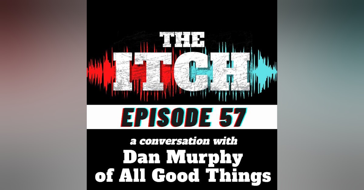 E57 A Conversation with Dan Murphy of All Good Things