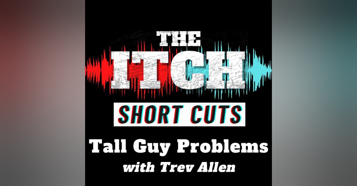 [Short Cuts] Tall Guy Problems (with Trev Allen)