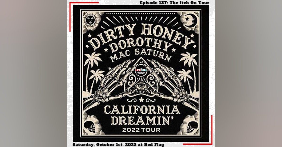 E127 The Itch On Tour: Dirty Honey, Dorothy, & Mac Saturn