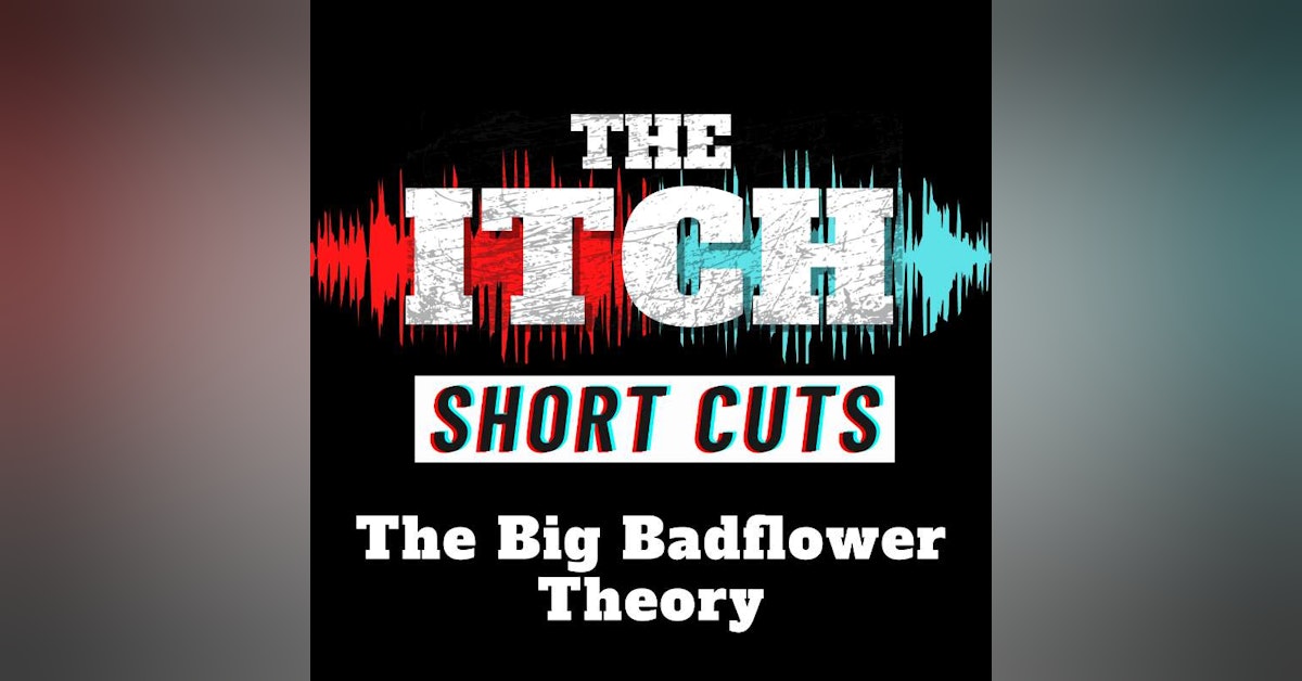 [Short Cuts] The Big Badflower Theory