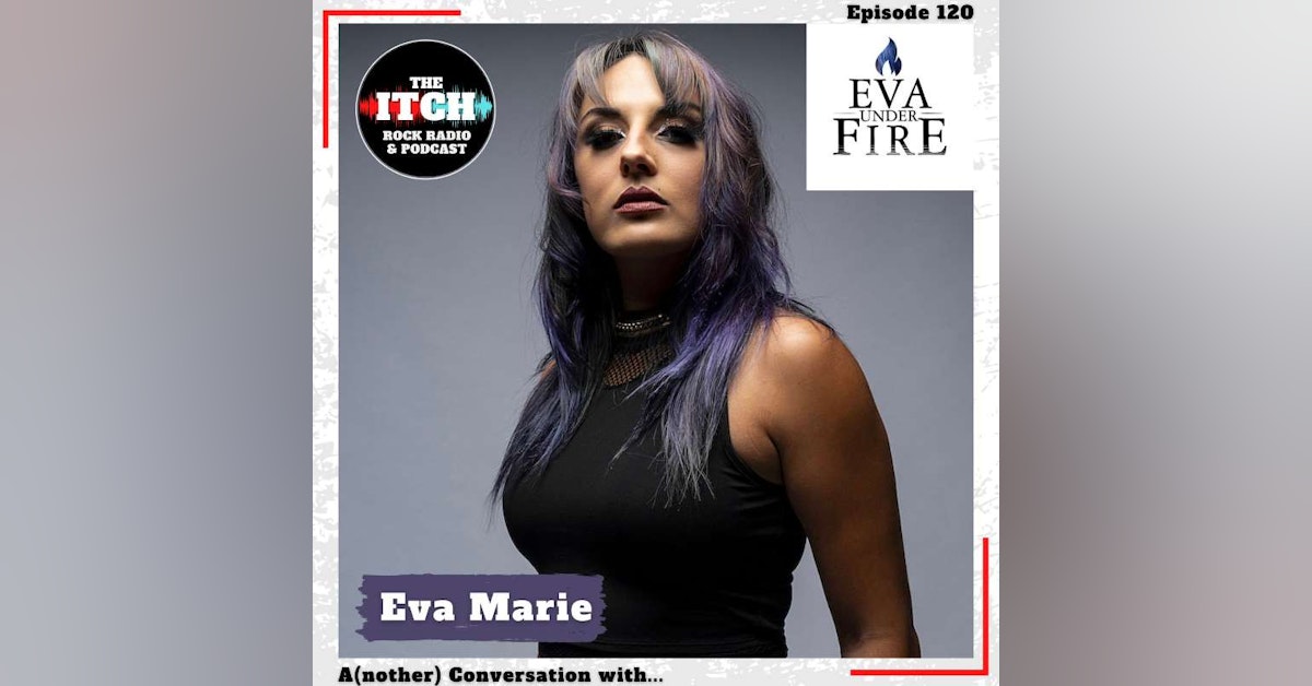E120 A(nother) Conversation with Eva Marie of Eva Under Fire