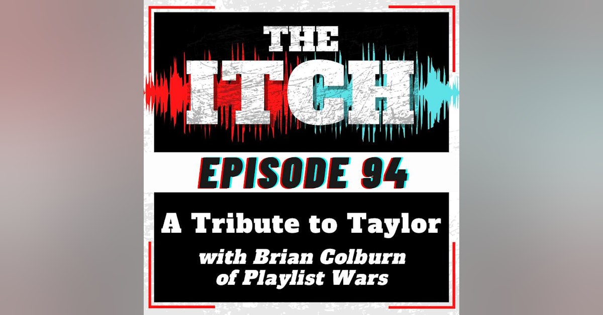 E94A Tribute to Taylor with Brian Colburn of Playlist Wars