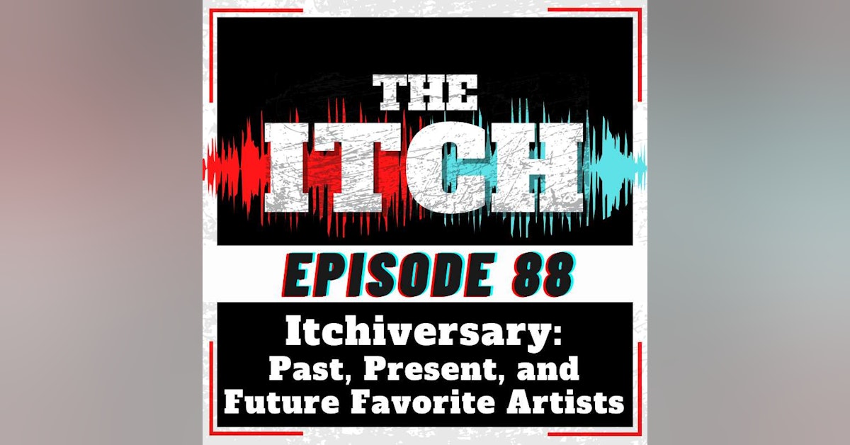 E88 Itchiversary: Past, Present, and Future Favorite Artists