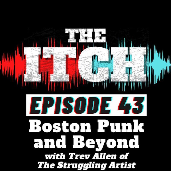 E43 Boston Punk and Beyond with Trev Allen of The Struggling Artist