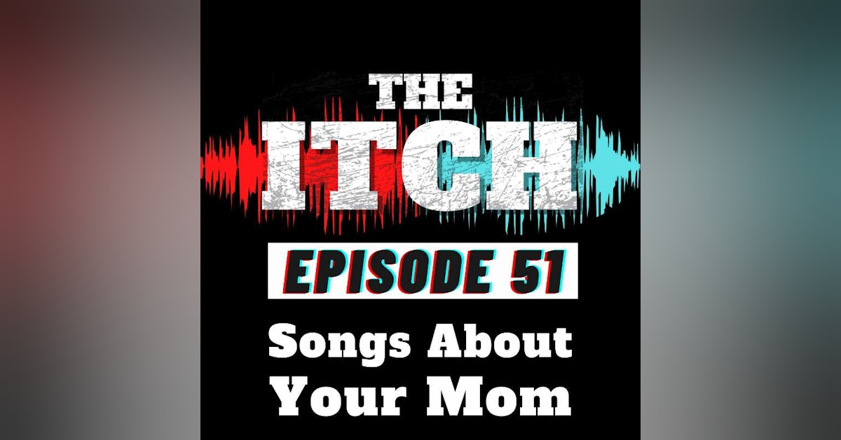 E51 Songs About Your Mom