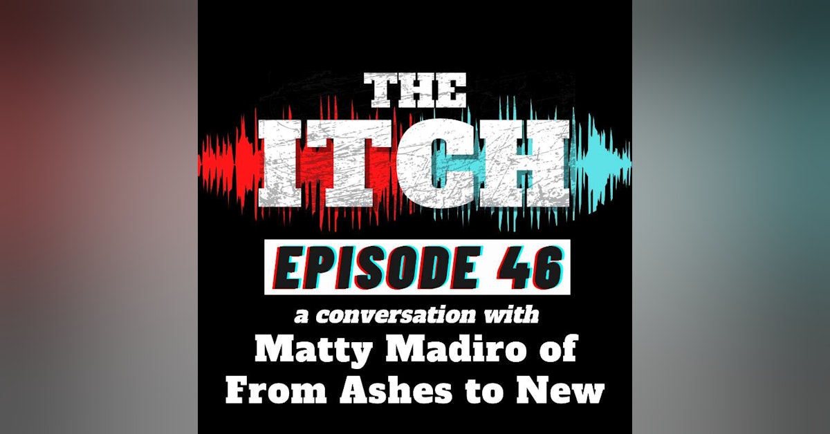E46 A Conversation with Matty Madiro of From Ashes to New