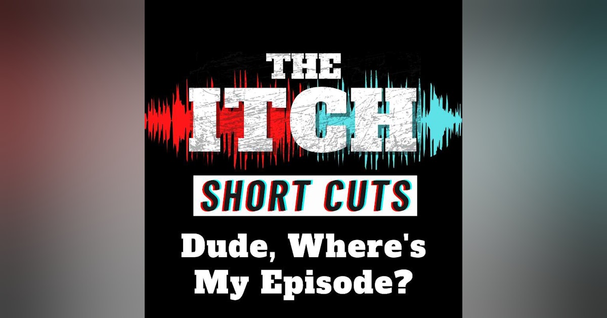 [Short Cuts] Dude, Where's My Episode?