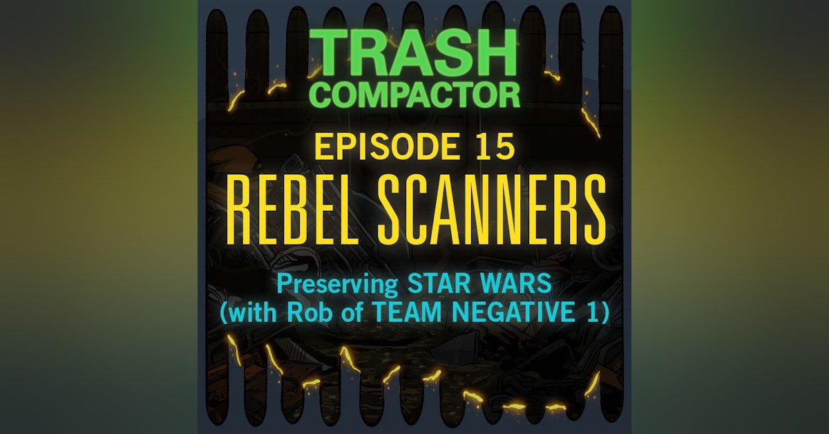 REBEL SCANNERS: Preserving Star Wars (with Rob of TEAM NEGATIVE 1)