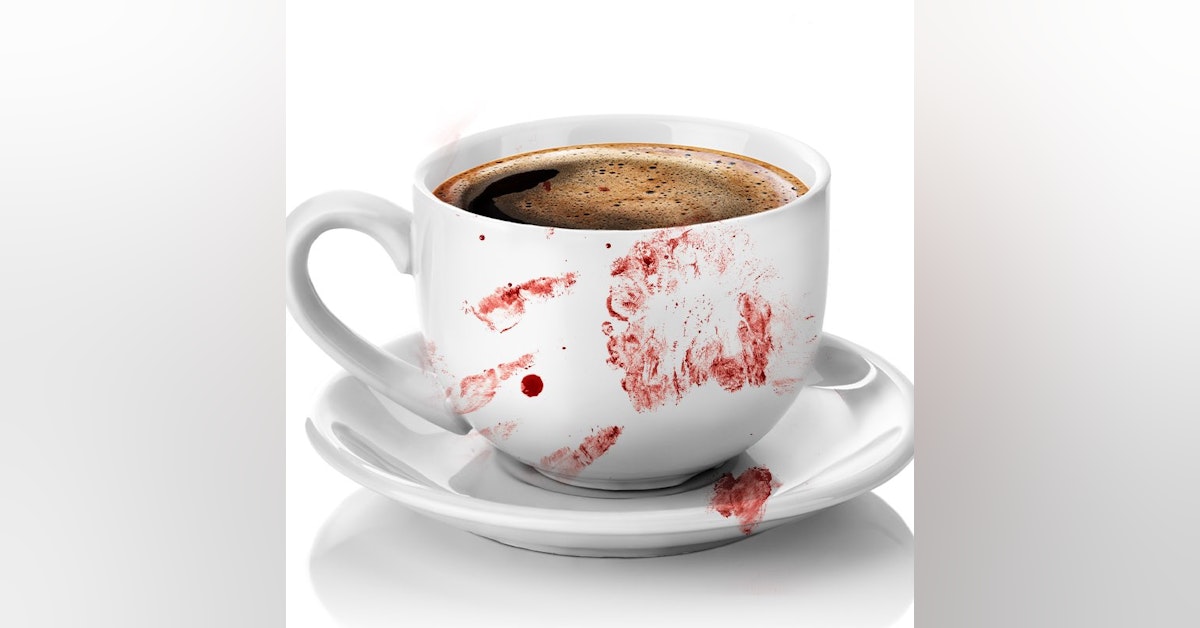 Ep.69 – Good to the Last Drop - A Hot Cup of MURDER