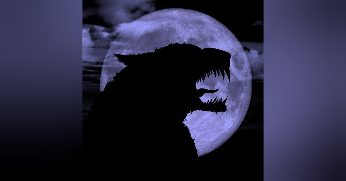 Ep.11 – Wolf Moon - Hair Raising Werewolves