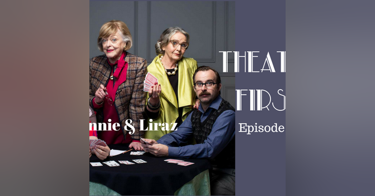 27: Minnie & Liraz - Theatre First with Alex First Episode 27