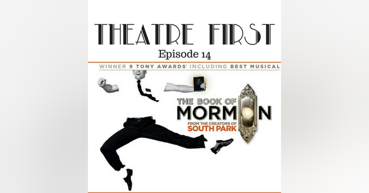 14: The Book Of Mormon - Theatre First with Alex First Episode 14
