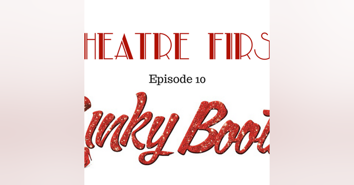 10: Kinky Boots - Theatre First with Alex First & Chris Coleman  Episode 10