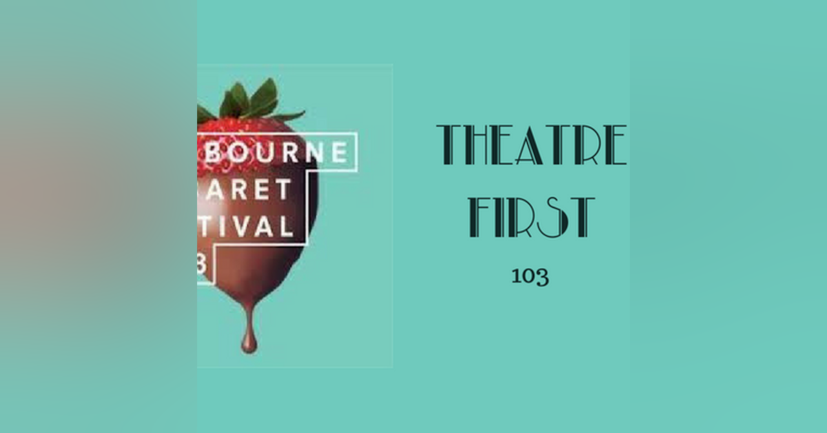103: Melbourne Cabaret Festival - Theatre First with Alex First