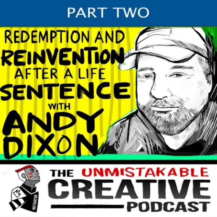 Best of: Redemption and Reinvention After a Life Sentence with Andy Dixon Pt. 2
