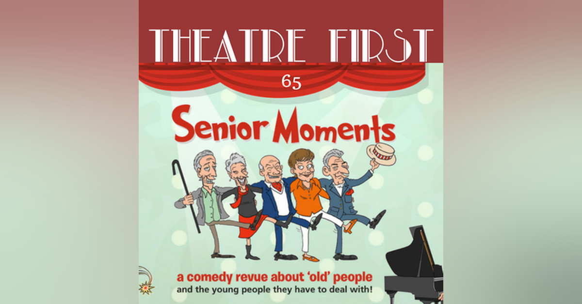 65: Senior Moments - Theatre First with Alex First