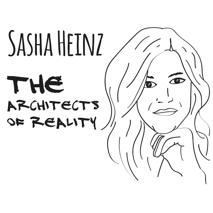 The Architects of Reality: Sasha Heinz