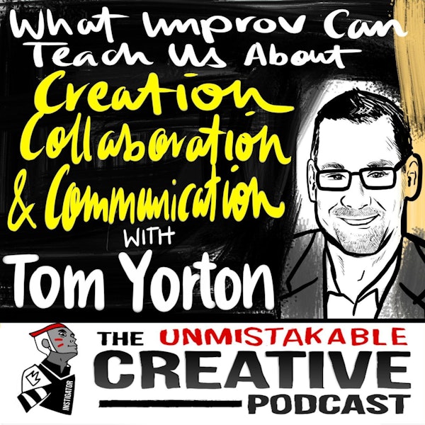 What Improv Can Teach Us About Creation, Collaboration, and Communication with Tom Yorton Image