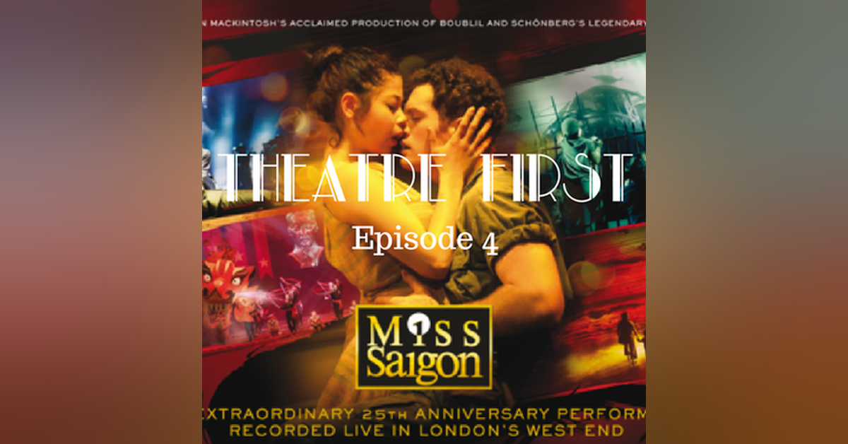 4: Miss Saigon: 25th Anniversay Performance - Theatre First with Alex First & Chris Coleman Episode 4