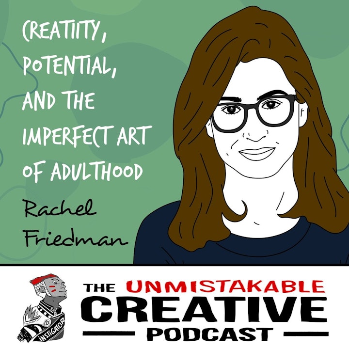 Rachel Friedman | Creativity, Potential, and The Imperfect Art of Adulthood