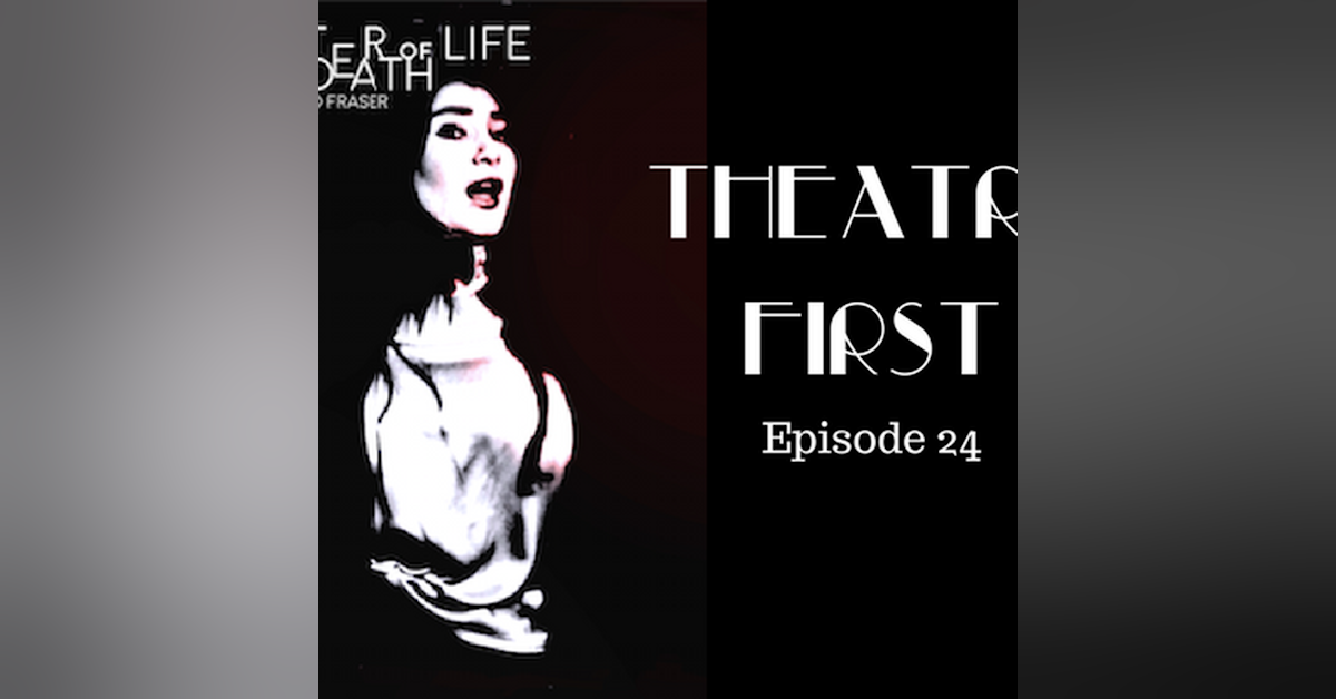 24: A Matter Of Life And Death - Theatre First with Alex First Episode 24
