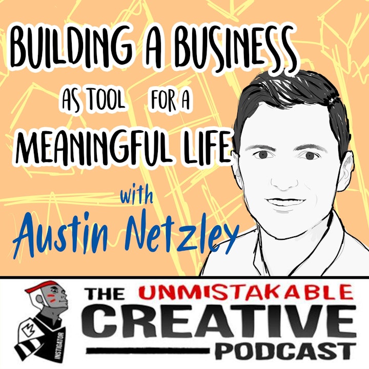 Building a Business as a Tool for a Meaningful Life with Austin Netzley