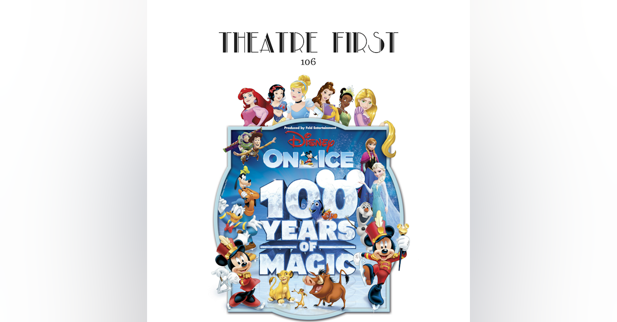 106: Disney On Ice Celebrates 100 Years Of Magic - Theatre First with Alex First
