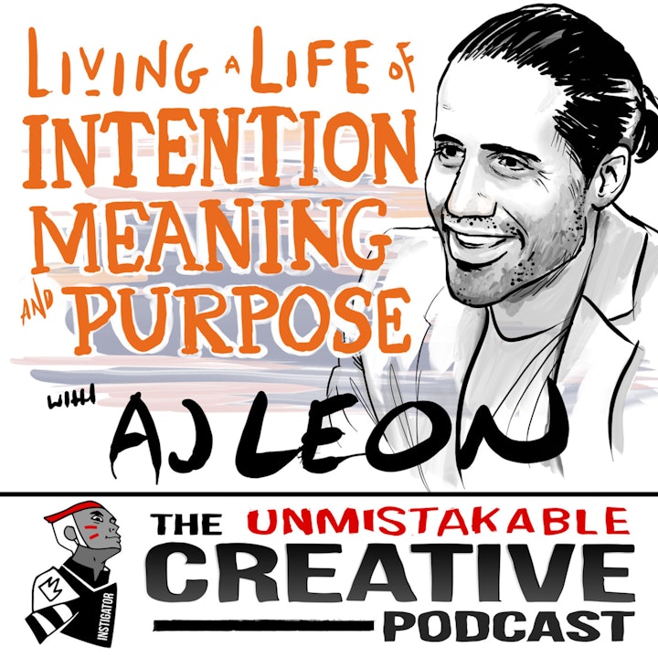 Living a Life of Intention, Meaning and Purpose with AJ Leon