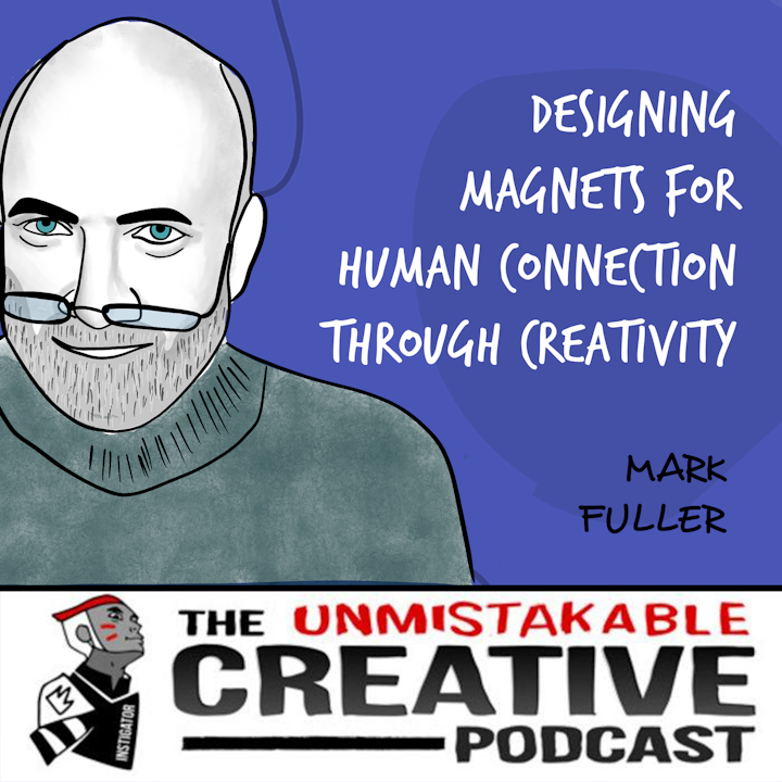 Mark Fuller | Designing Magnets for Human Connection Through Creativity
