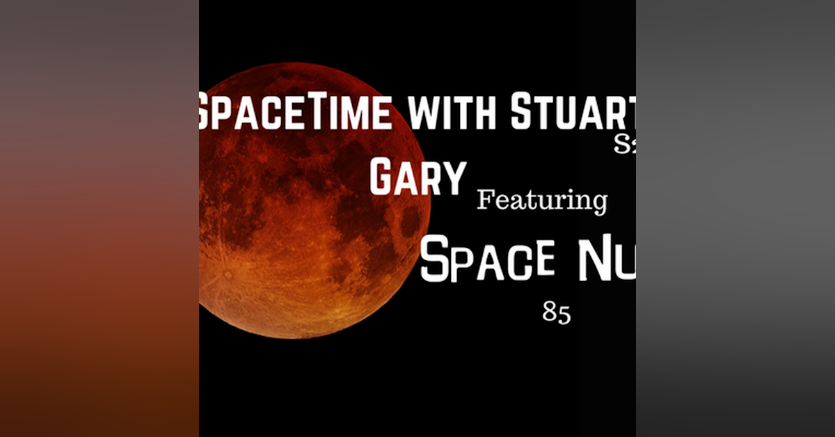 4a: Featuring Space Nuts 85 - SpaceTime without Stuart Gary