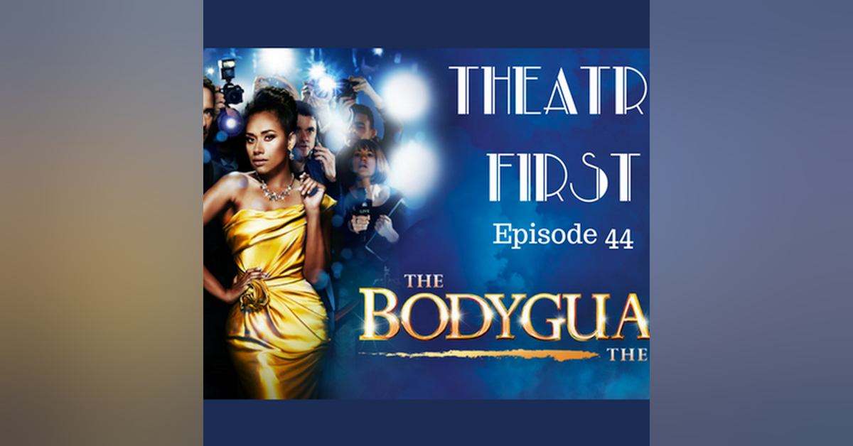 44: The Bodyguard The Musical - Theatre First with Alex First Episode 44