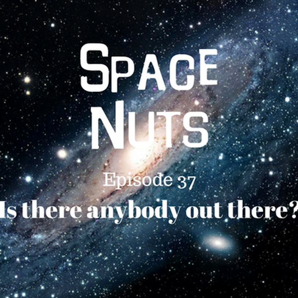 38: Is there anybody out there? - Space Nuts with Dr Fred Watson & Andrew Dunkley Episode 37