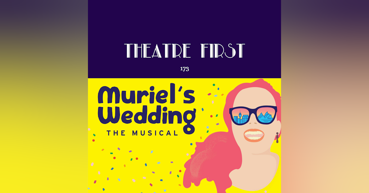 173: Muriel's Wedding: The Musical  (review)