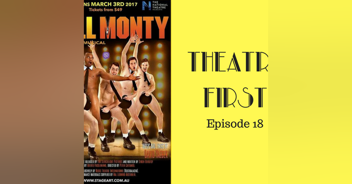 18: The Full Monty : The Broadway Musical - Theatre First with Alex First Episode 18