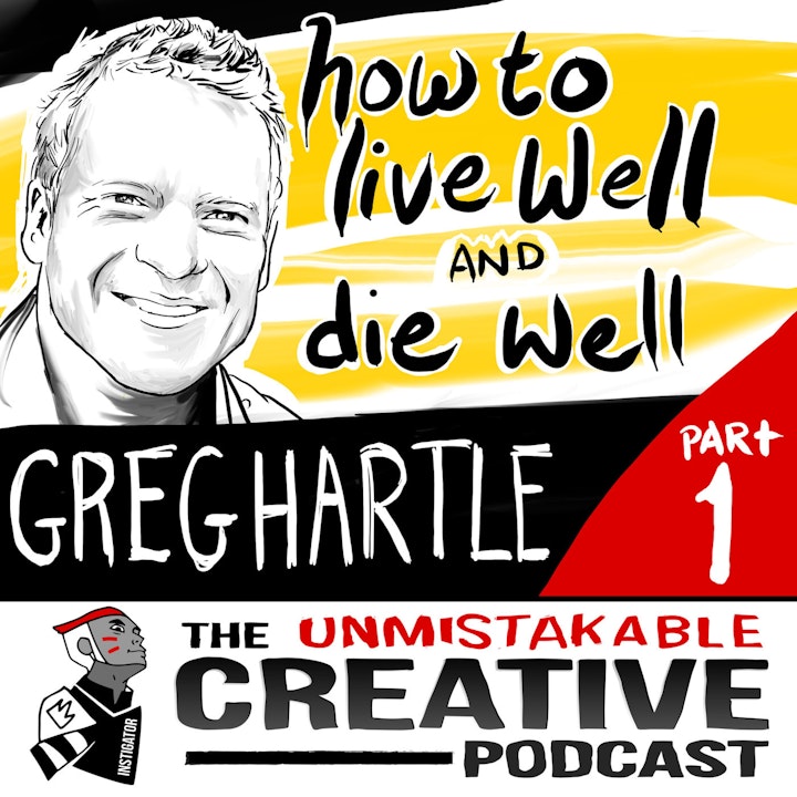 How to Live Well and Die Well With Greg Hartle- Part 1