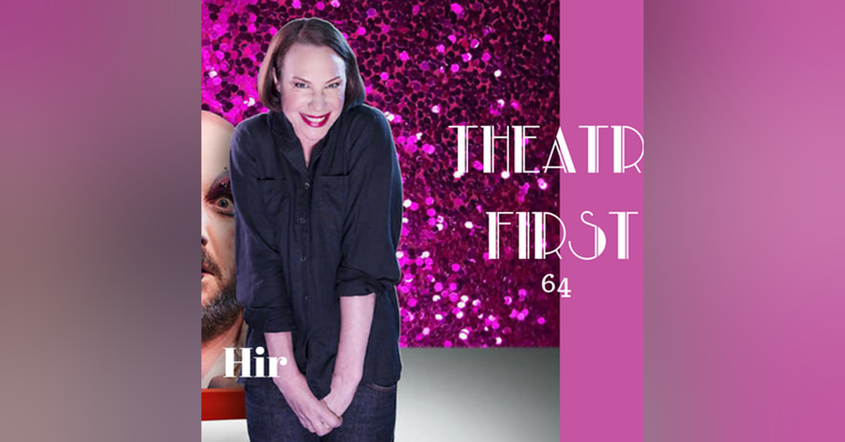 64: Hir - Theatre First with Alex First