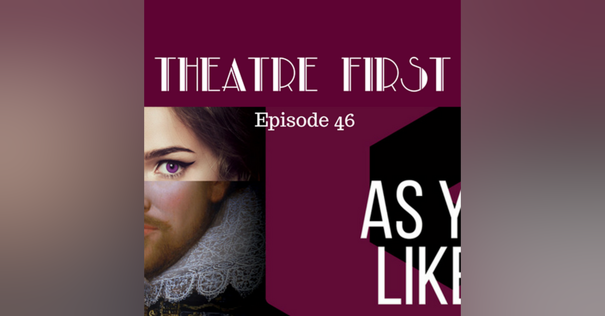 46: As You Like It - Theatre First with Alex First Episode 46