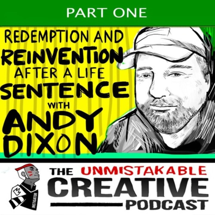 Best of: Redemption and Reinvention After a Life Sentence with Andy Dixon Pt 1