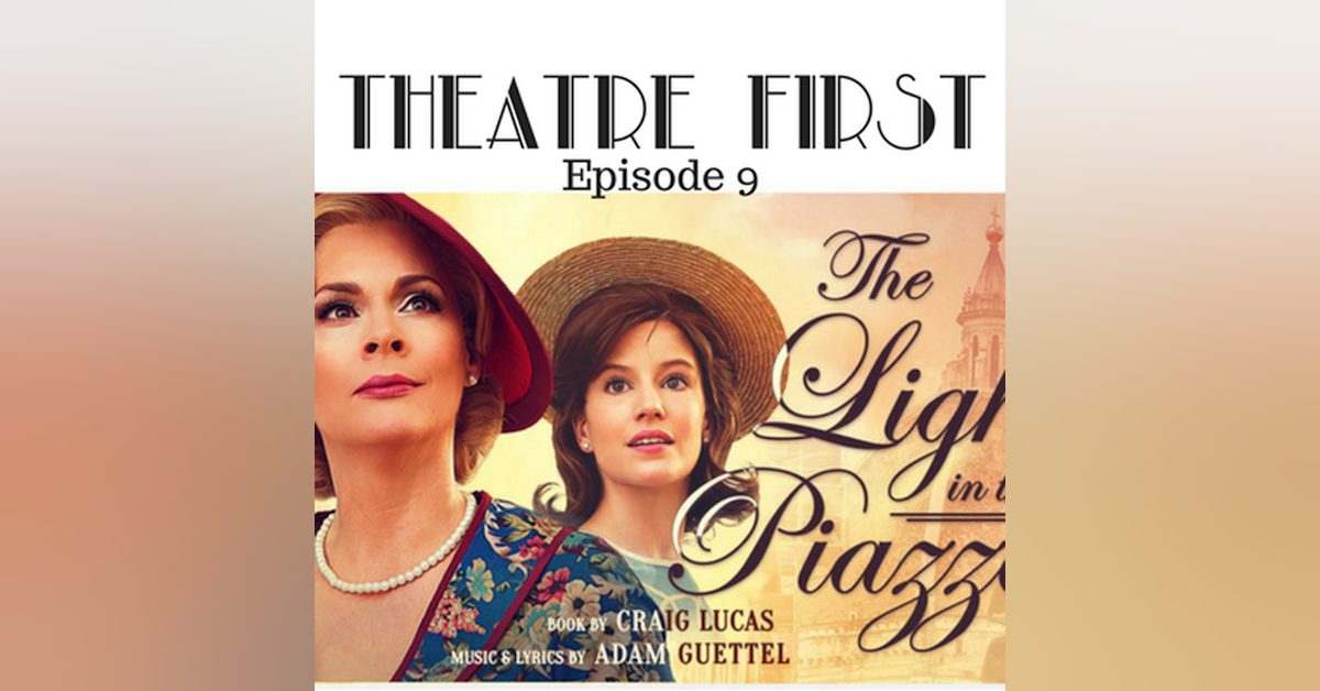 8: The Light In The Piazza - Theatre First with Alex First Episode 9