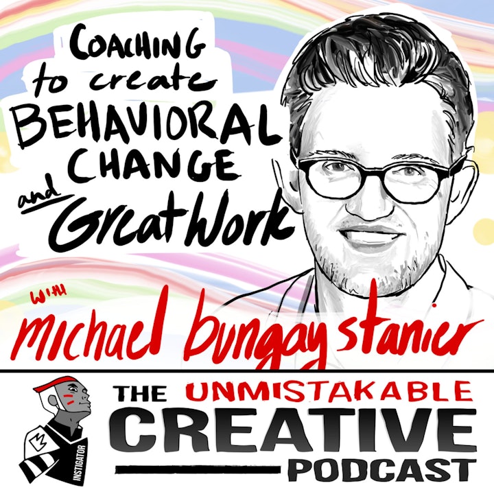 Best of: Coaching to Create Behavioral Change and Great Work with Michael Bungay Stanier