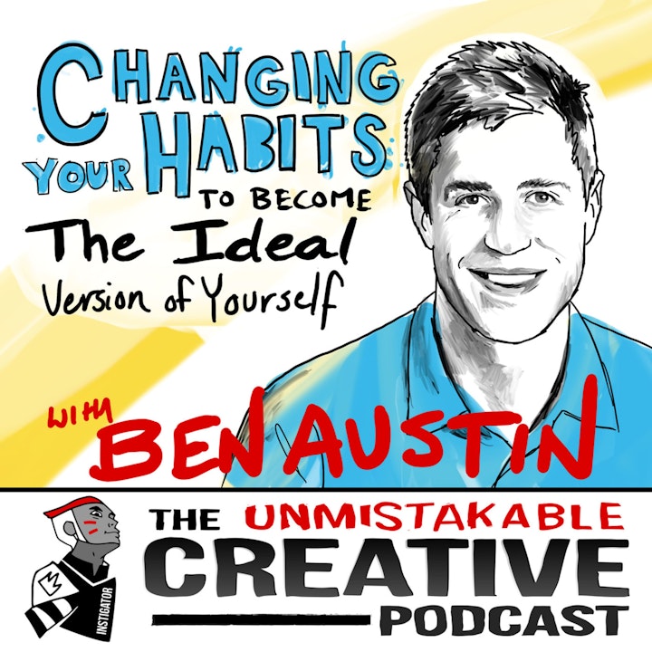 Changing your Habits to Become the Ideal Version of Yourself with Ben Austin