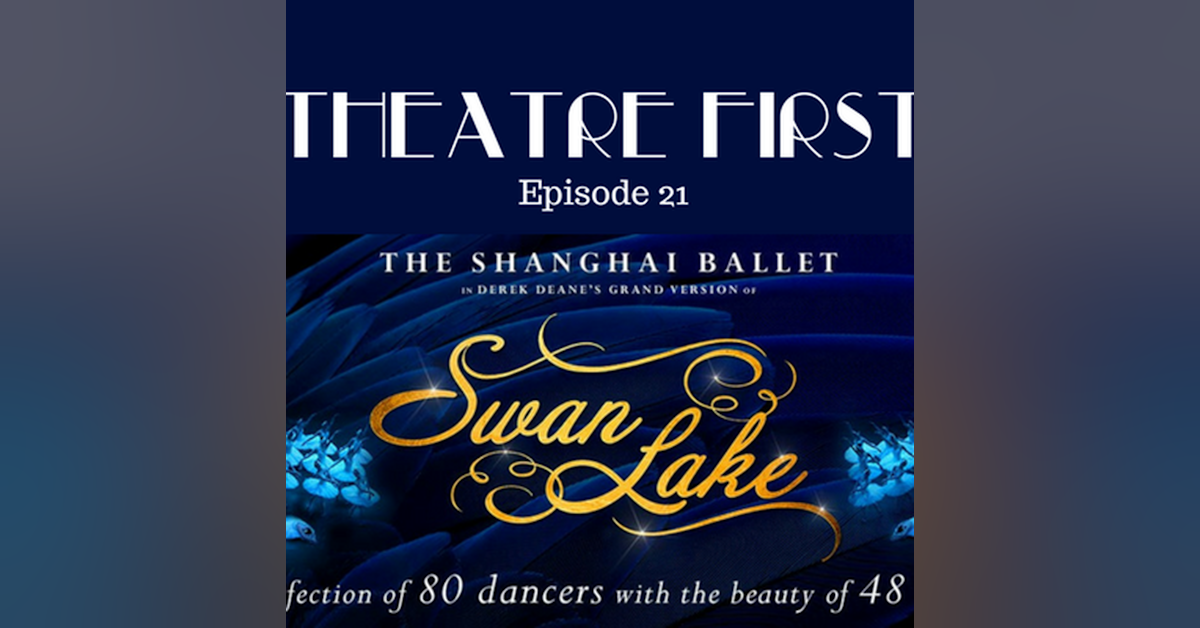 21: The Shanghai Ballet's Swan Lake - Theatre First with Alex First Episode 21