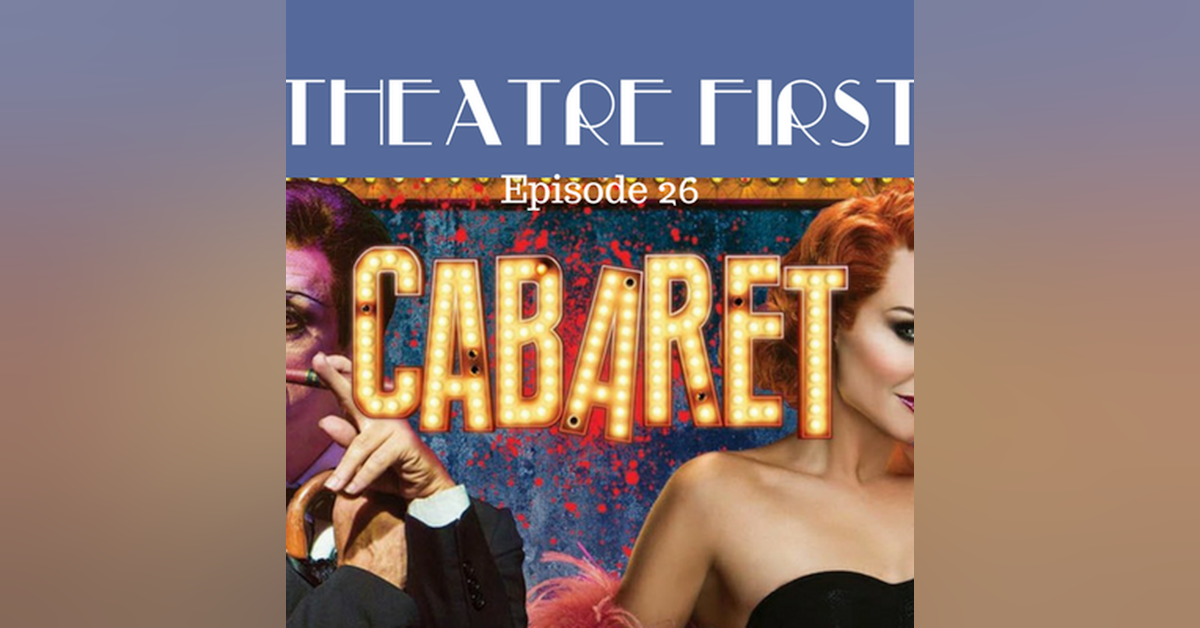 26: Cabaret - Theatre First with Alex First Episode 26