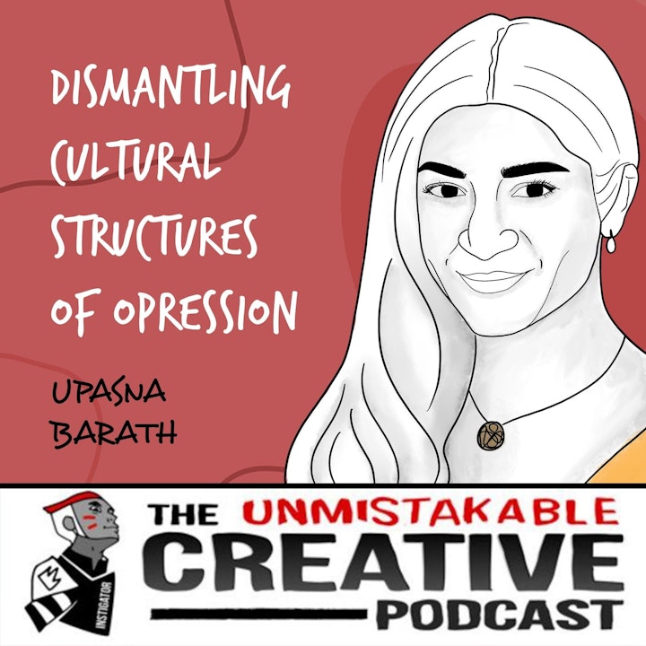 Upasna Barath | Dismantling Cultural Structures of Oppression